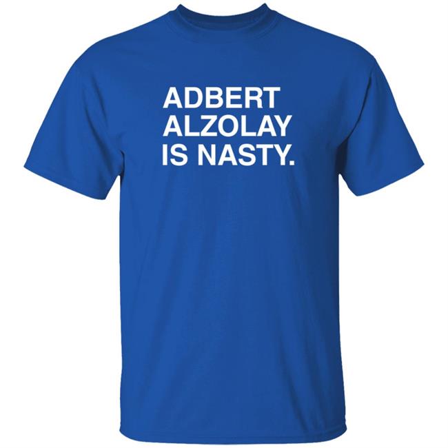 Obvious Shirts Adbert Alzolay Is Nasty T Shirt