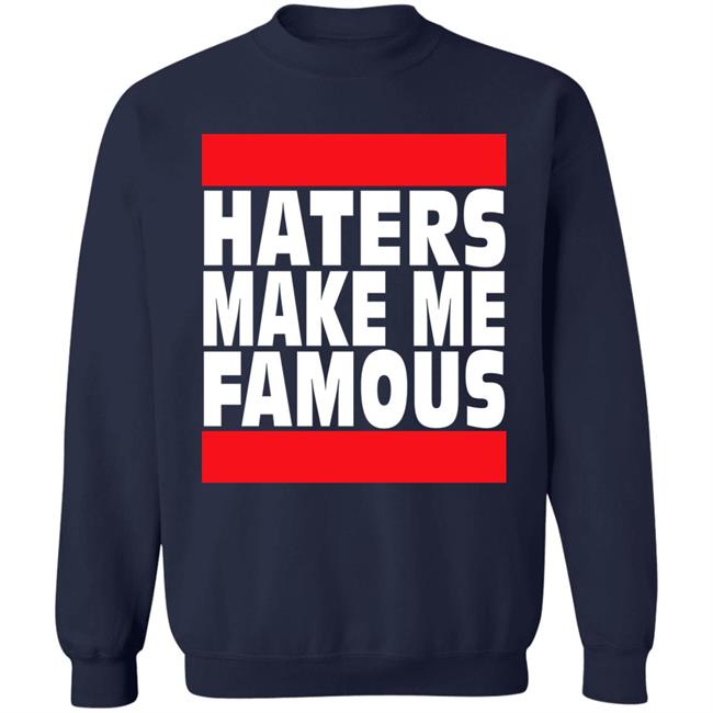 Haters Make Me Famous Shirt Libs Of Tiktok