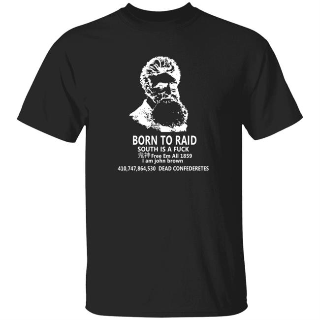 I Am John Brown Born To Raid T Shirt Black