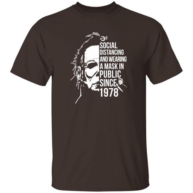 Michael Myers Social Distancing And Wear A Mask In Public Since 1978 Shirt