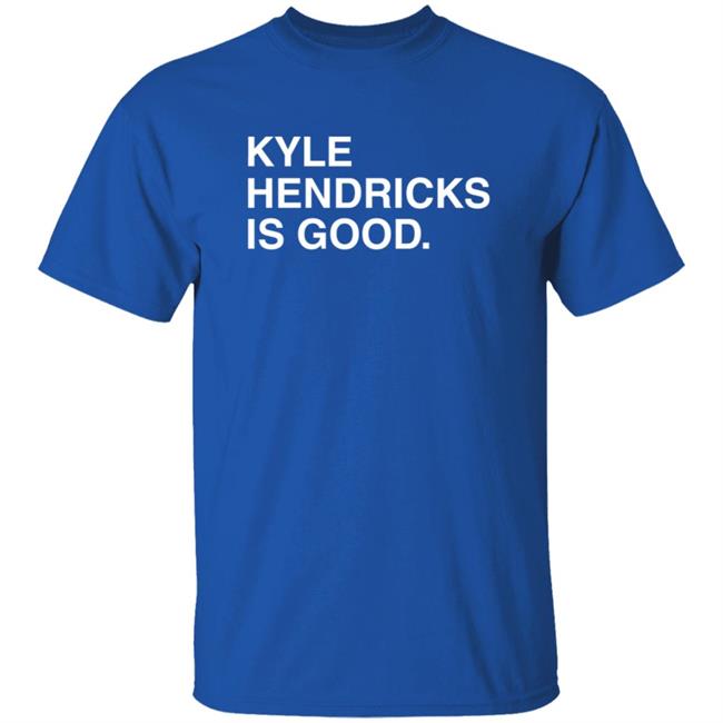 Obvious Shirts Kyle Hendricks Is Good T Shirt