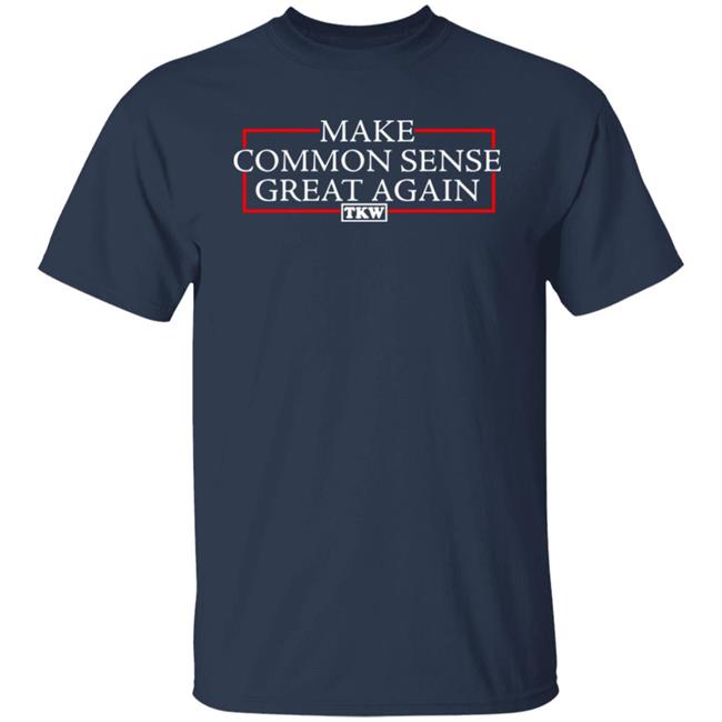Make Common Sense Great Again Tkw Shirt Terrence K Williams Make Common Sense Great Again Tkw Shirt Terrence K Williams