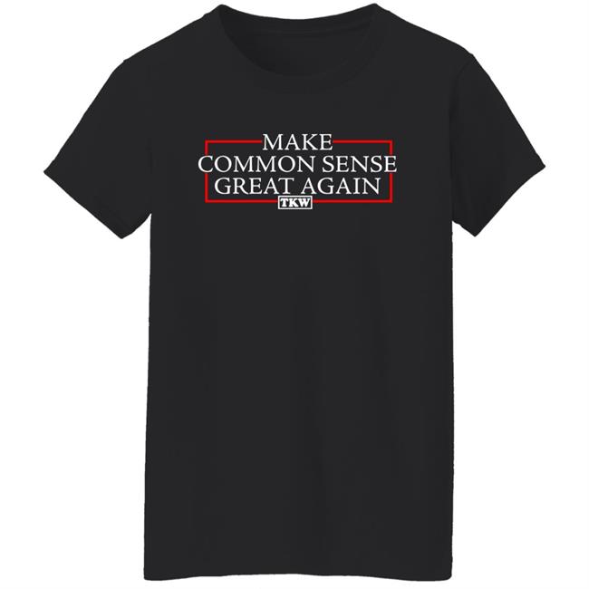 Make Common Sense Great Again Tkw Shirt Terrence K Williams Make Common Sense Great Again Tkw Shirt Terrence K Williams