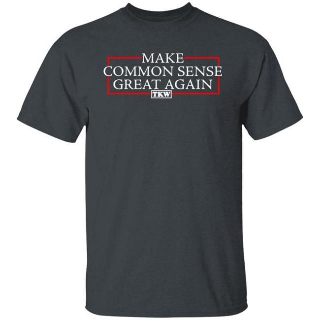 Make Common Sense Great Again Tkw Shirt Terrence K Williams Make Common Sense Great Again Tkw Shirt Terrence K Williams