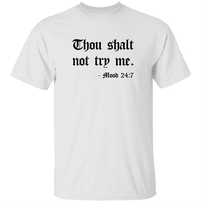 Thou Shalt Not Try Me T Shirt Mood 24:7