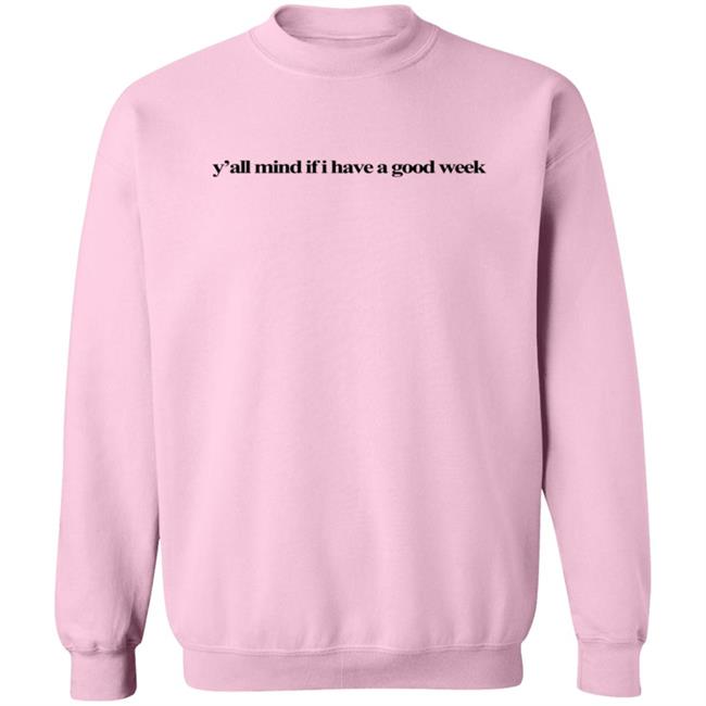 Caucasian James Merch Y'all Mind Sweatshirt Y'all Mind If I Have A Good Week