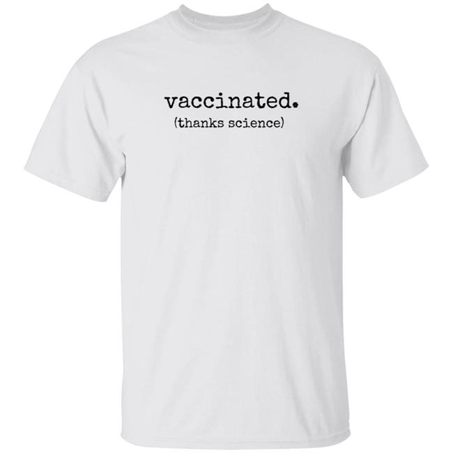 Vaccinated Thanks Science T Shirt