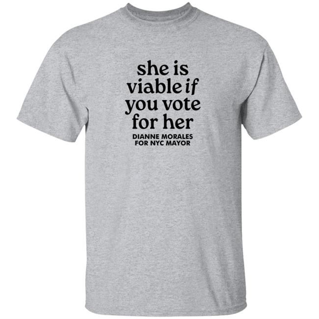 Viable T Shirt She Is Viable If You Vote For Her Dianne Morales For Nyc Mayor