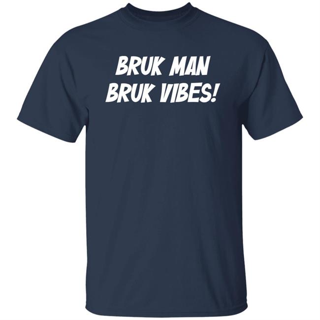 Bruk Man Bruk Vibes Shirt Danirooksxo