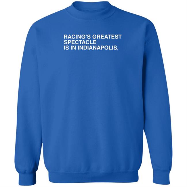 Obvious Shirts Racing's Greatest Spectacle Is In Indianapolis Shirt