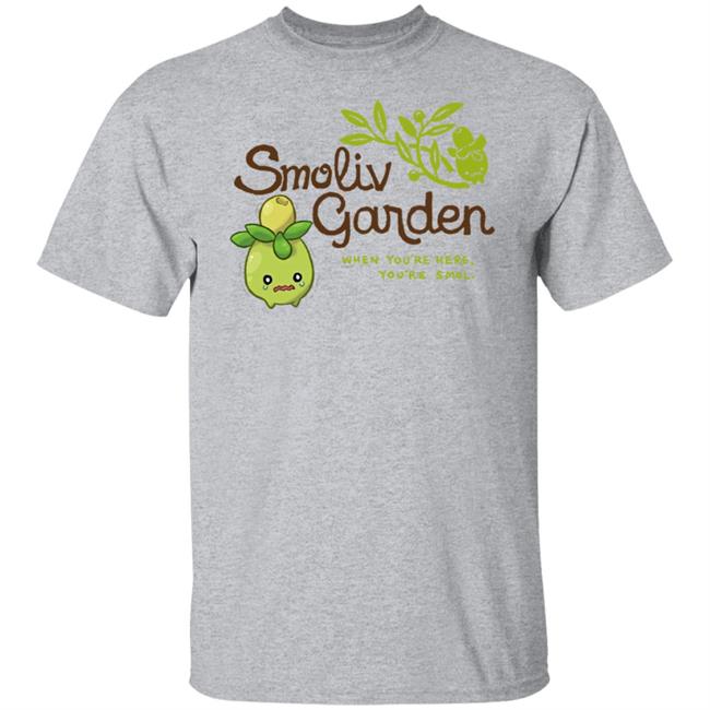 Smoliv Garden When You're Here You're Smol Shirt Jupy314