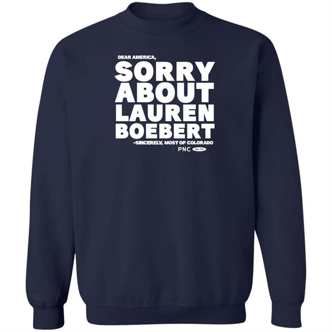 Progressnow Colorado Merch Laura Packard Dear America Sorry About Lauren Boebert Sincerely Most Of Colorado Shirt