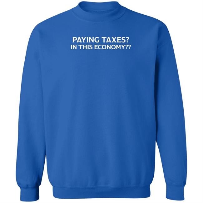 Paying Taxes In This Economy Shirt