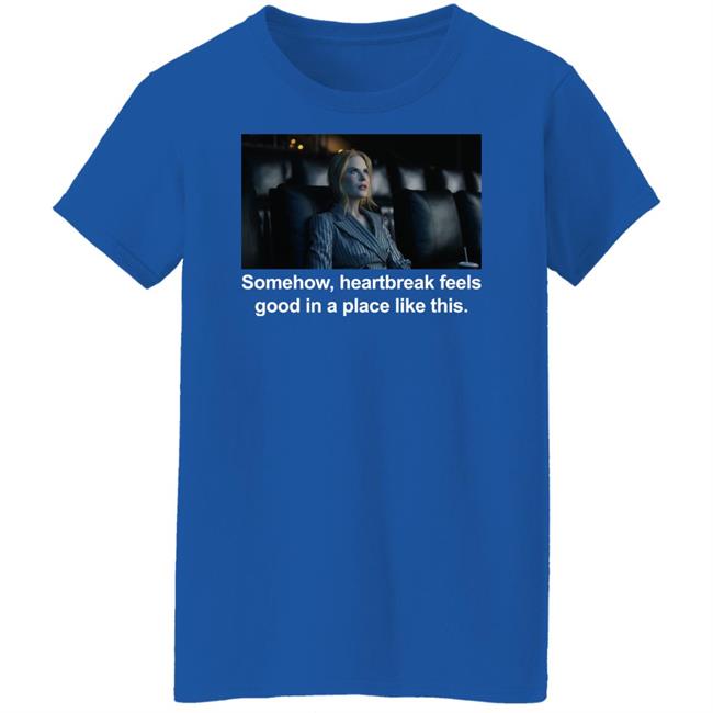 Abbott Elementary Patrick Schumacker Nicole Kidman Somehow Heartbreak Feels Good In A Place Like This Shirt