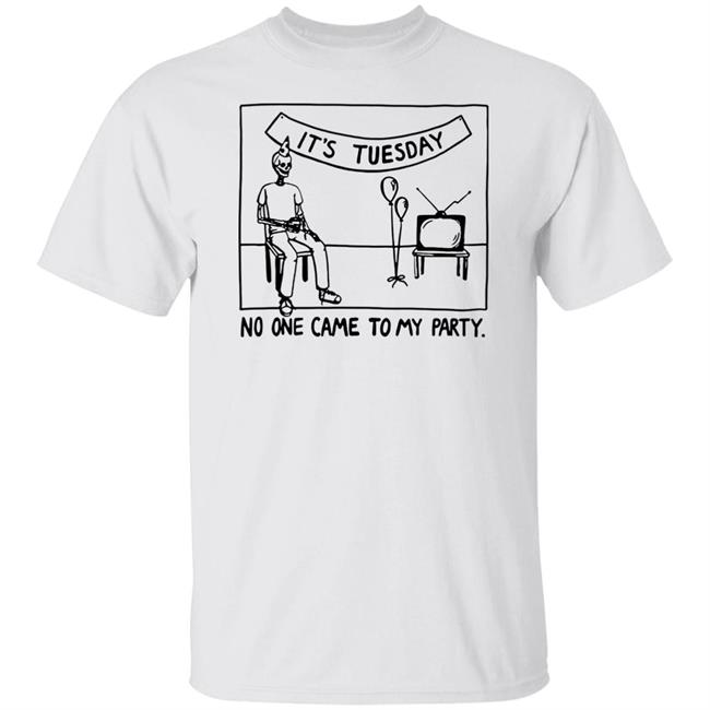 It's Tuesday No One Came To My Party Shirt Drew Gooden Merch