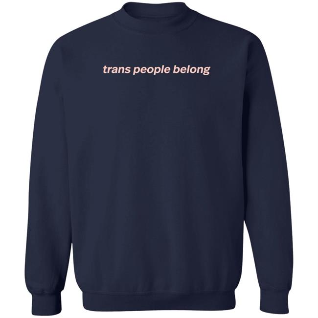 Trans People Belong Tee Shirt Trans And Non Binary People Belong In Restrooms In Schools In The Military In Sports In Workplaces In Families Everywhere Aclu Merch