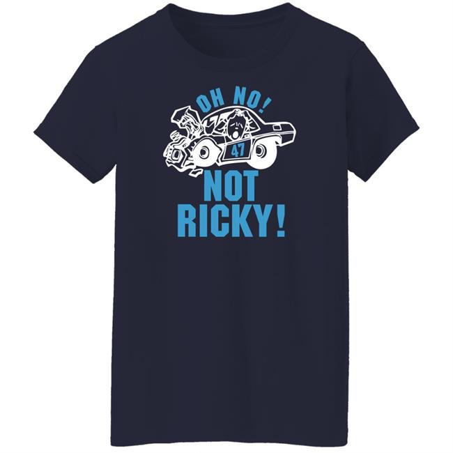 Oh No Not Ricky T Shirt Steve Luvender