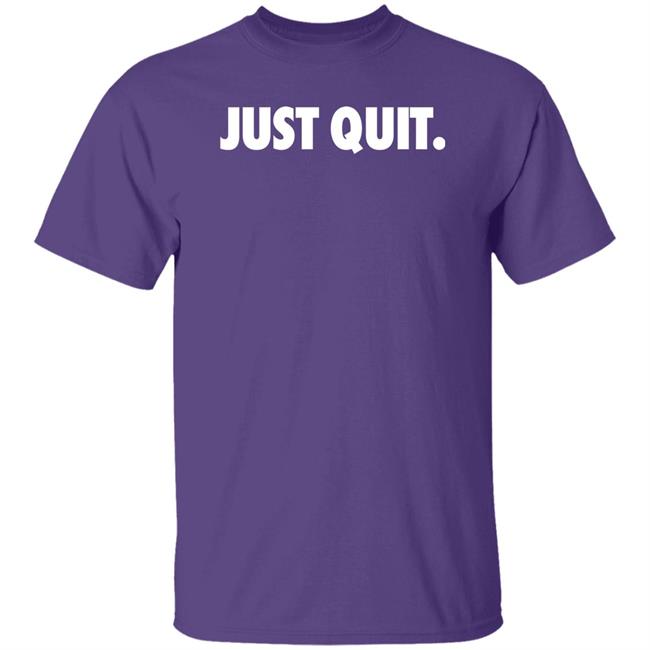 Ross Creations Merch Just Quit T Shirt