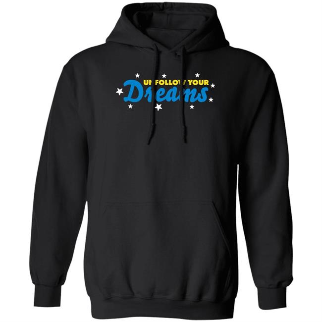 Unfollow Your Dreams T Shirt Rosscreations Merch