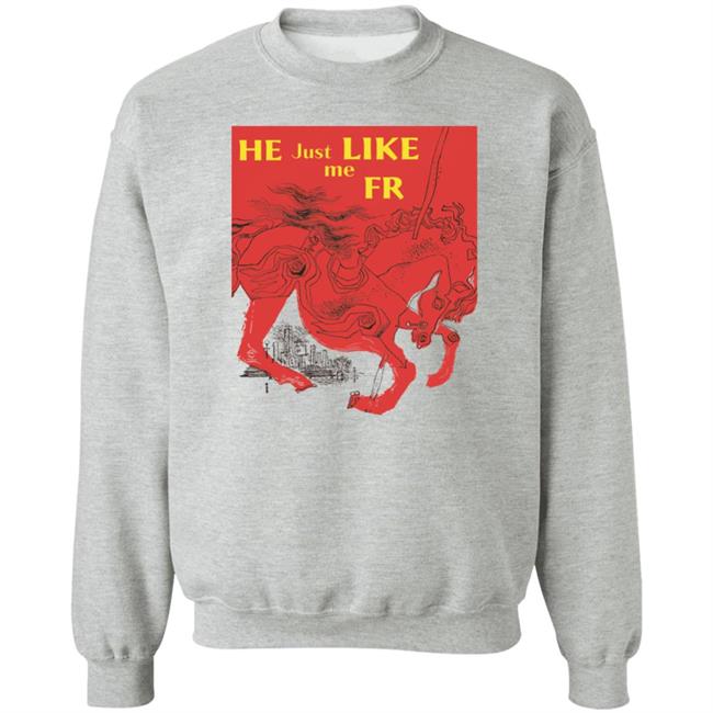 Shirts That Go Hard Merch He Just Like Me Fr Shirt