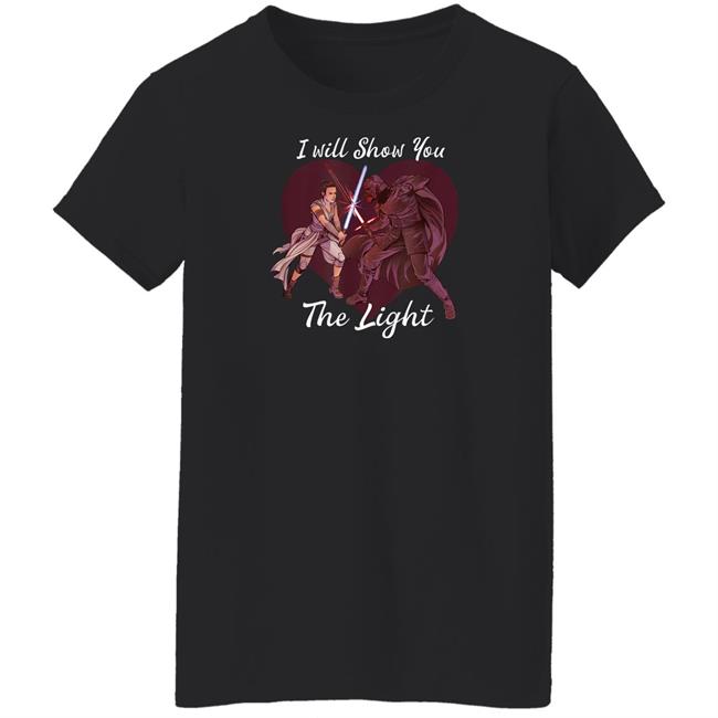 I Will Show You The Light Shirt Star Wars Kylo Ren & Rey