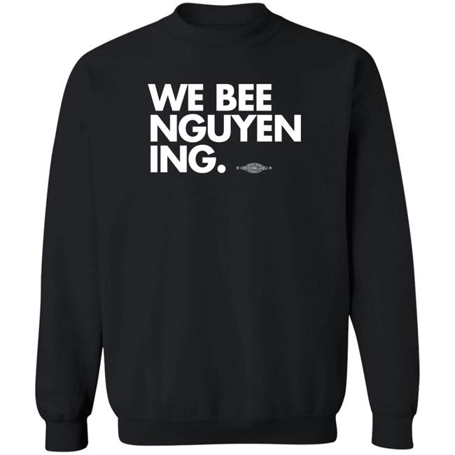We Bee Nguyening Shirt Bee Nguyen