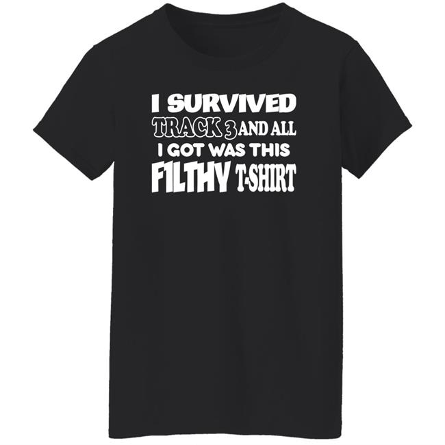 I Survived Track 3 And All I Got Was This F1lthy T-Shirt Shirt F1lthywakeup