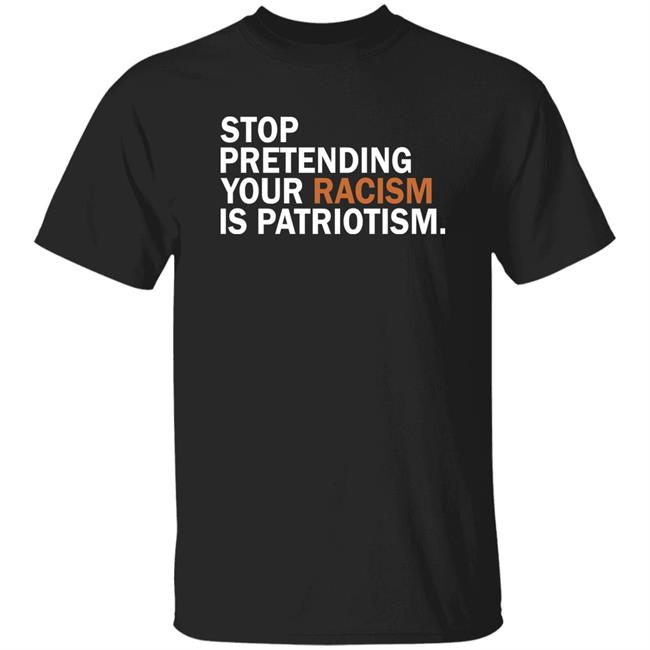 Jonathan D. Lovitz Stop Pretending Your Racism Is Patriotism Shirt