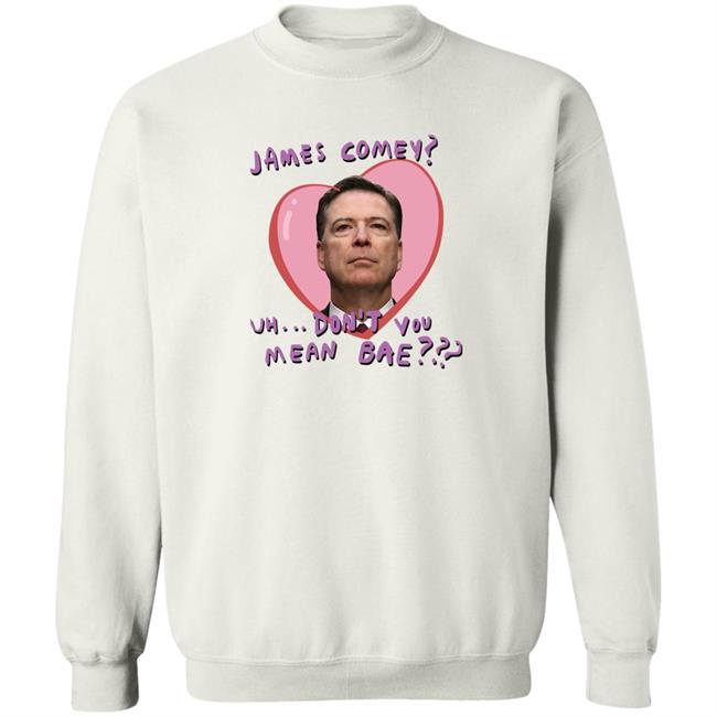 James Comey Uh Don't You Mean Bae Shirt Branson Reese