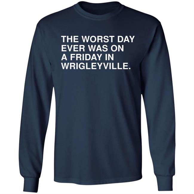The Worst Day Ever Was On A Friday In Wrigleyville Shirt Obvious Shirts