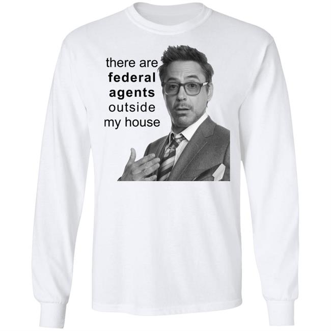 Resnextguesser There Are Federal Agents Outside My House Robert Downey Jr Shirt