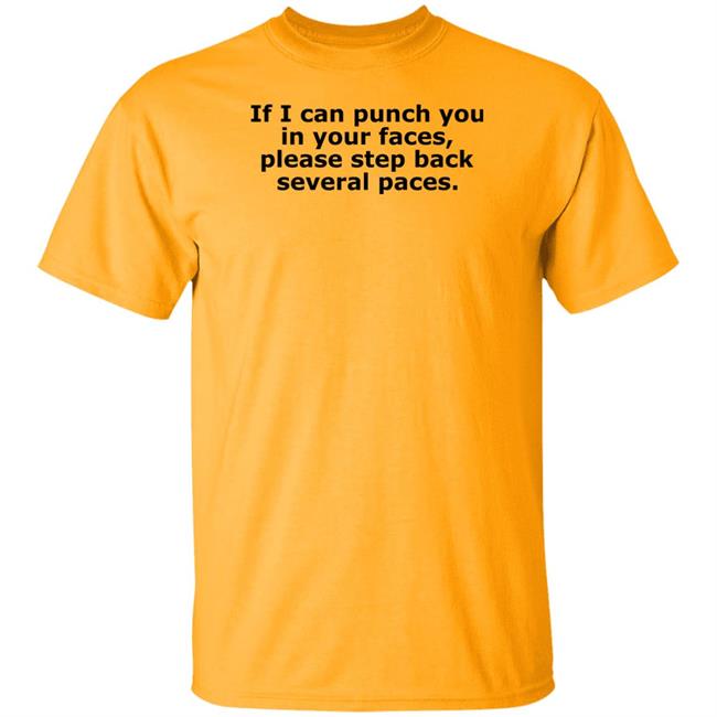 If I Can Punch You In Your Faces Please Step Back Several Paces Shirt Danny Reale
