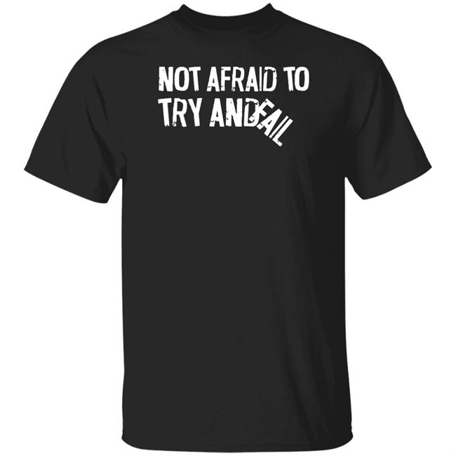 Not Afraid To Try And Fail T Shirt Mr. Build It Merch