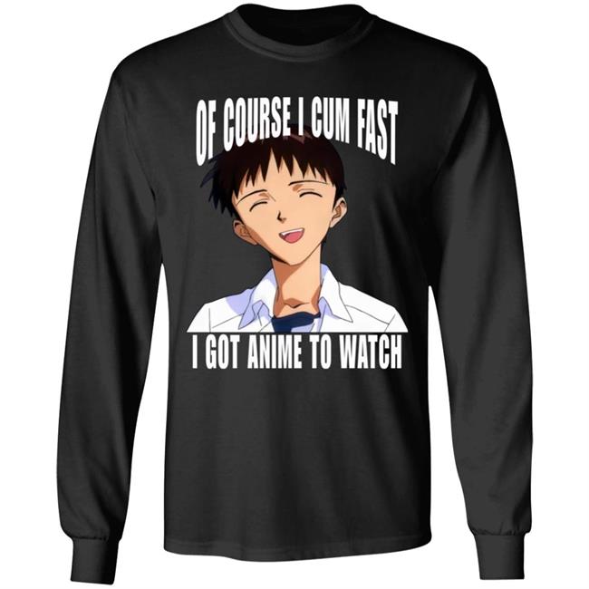Top 500 Bandori Player Bakamaka_ Ikari Shinji Of Course I Cum Fast I Got Anime To Watch Shirt