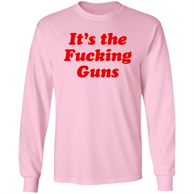 It's The Fucking Guns Shirt Sonni Mun