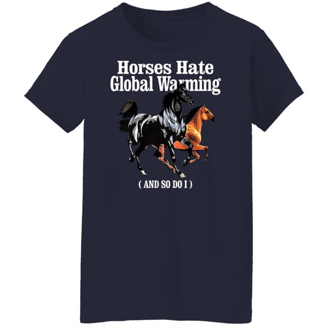 James Horses Hate Global Warming And So Do I Shirt Karan