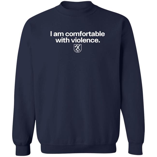 I Am Comfortable With Violence Ranger Up Shirt