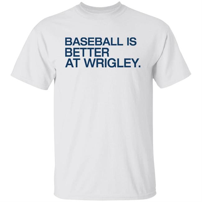 Baseball Is Better At Wrigley Shirt Waddleand Silvy Obvious Shirts