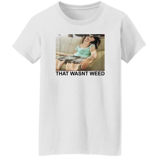 Shirts That Go Hard That Wasnt Weed Shirt