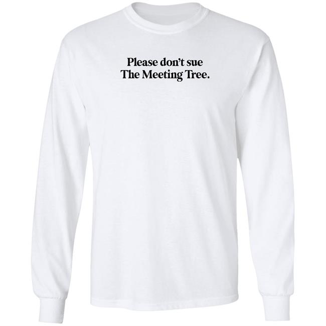 The Meeting Tree Merch Please Don't Sue The Meeting Tree T Shirt