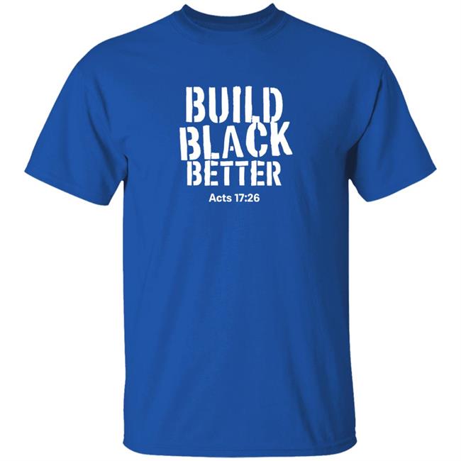 Build Black Better Acts 17 26 Shirt Darrell B. Harrison Just Thinking Podcast Store