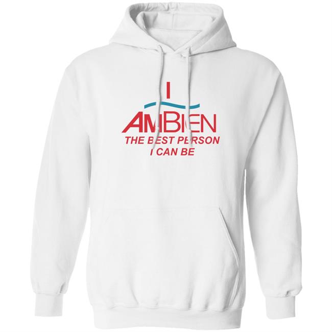 Shirts That Go Hard I Ambien The Best Person I Can Be Shirt