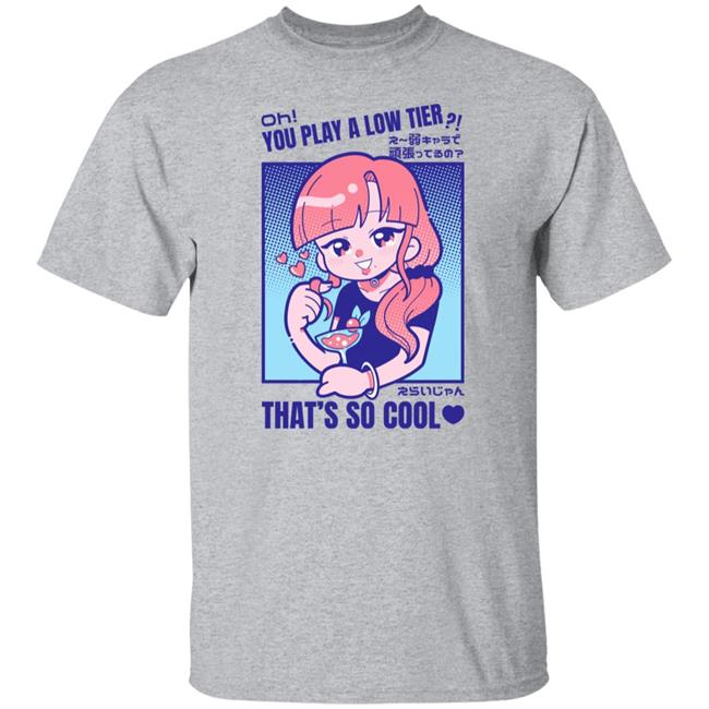 Oh You Play Alow Tier That's So Cool Shirt Marikyuunn Gcyoshi13