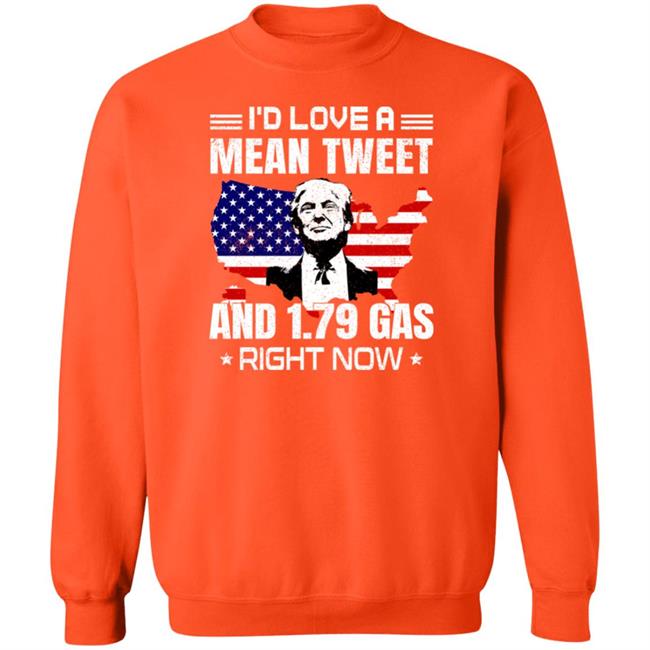 Trump I'd Love A Mean Tweet And 1.79 Gas Right Now Shirt Sam Barkdoll