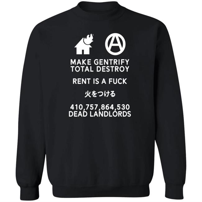 Shirts That Go Hard Make Gentrify Total Destroy Rent Is A Fuck Shirt