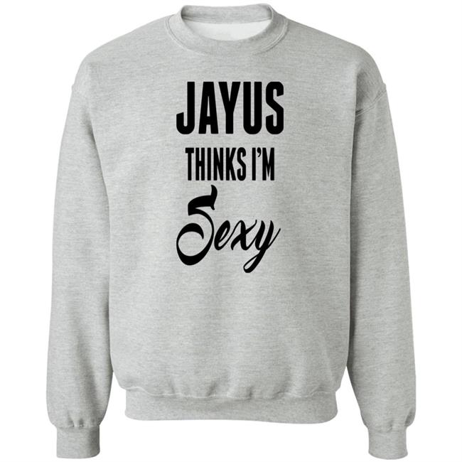 Jayus Merch Jayus Thinks I'm Sexy Shirt