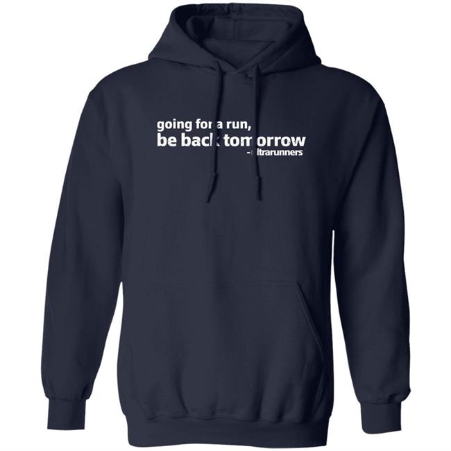 Going For A Run Be Back Tomorrow Ultrarunners Shirt Camille Herron