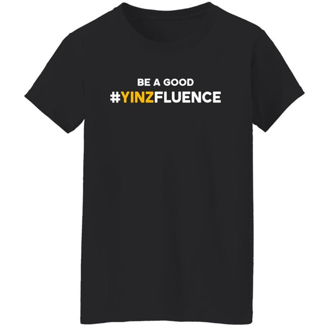 Be A Good YINZfluence Shirt Reclaim Tees Store Paul Zeise