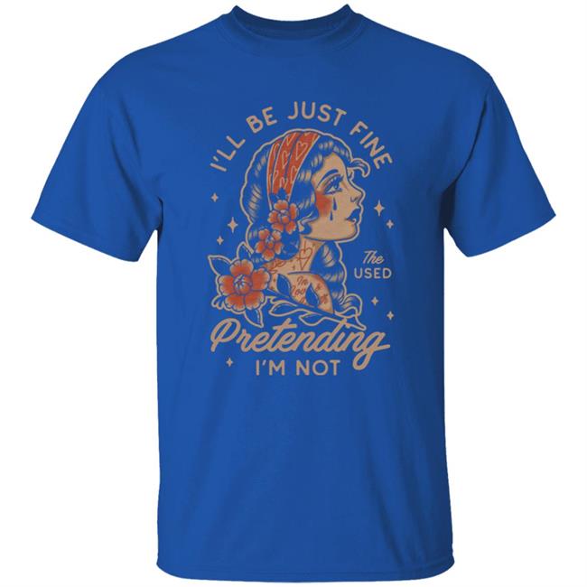 Kerin Cunningham I'll Be Just Fine The Used Pretending I'm Not Shirt
