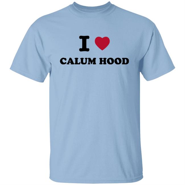 I Love Calum Hood Shirt